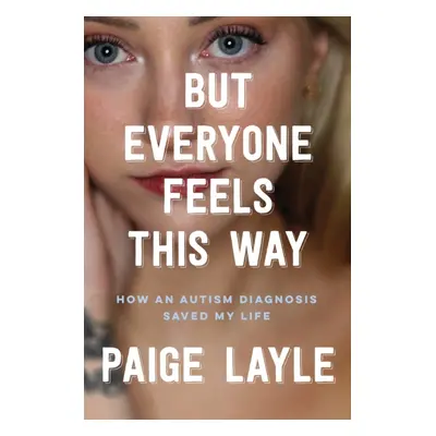 "But Everyone Feels This Way" - "How an Autism Diagnosis Saved My Life" ("Layle Paige")