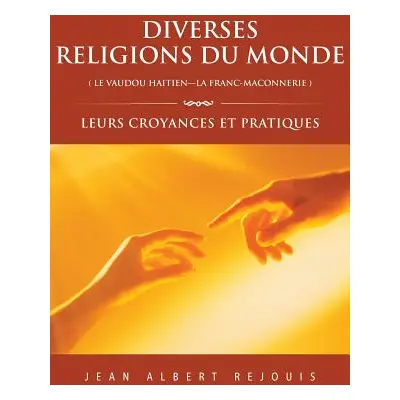 "Diverses Religions Du Monde ( Le Vaudou Haitien---La Franc_maconnerie ): Leurs Croyances Et Pra