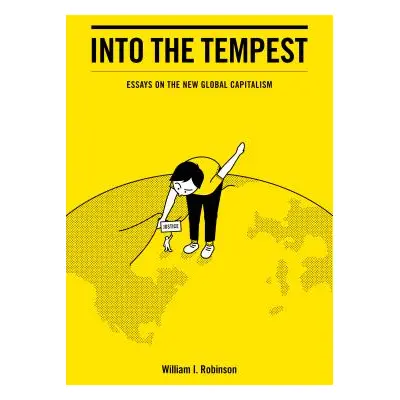 "Into the Tempest: Essays on the New Global Capitalism" - "" ("Robinson William I.")