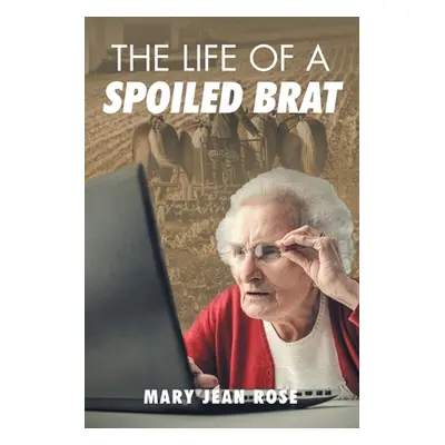 "The Life of a Spoiled Brat" - "" ("Rose Mary Jean")