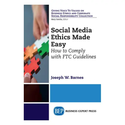 "Social Media Ethics Made Easy: How to Comply with FTC Guidelines" - "" ("Barnes Joseph W.")