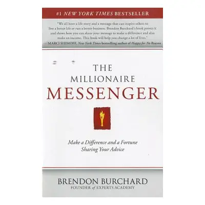 "The Millionaire Messenger: Make a Difference and a Fortune Sharing Your Advice" - "" ("Burchard