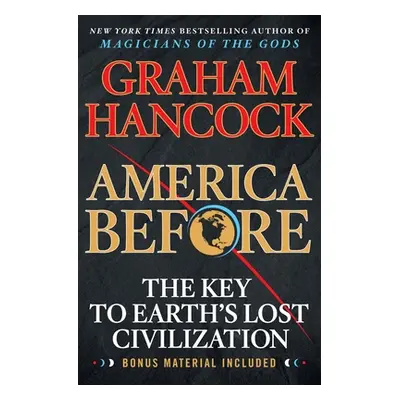 "America Before: The Key to Earth's Lost Civilization" - "" ("Hancock Graham")