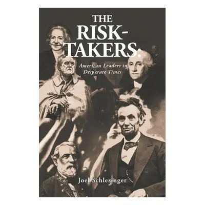 "The Risk-Takers: American Leaders in Desperate Times" - "" ("Schlesinger Joel")