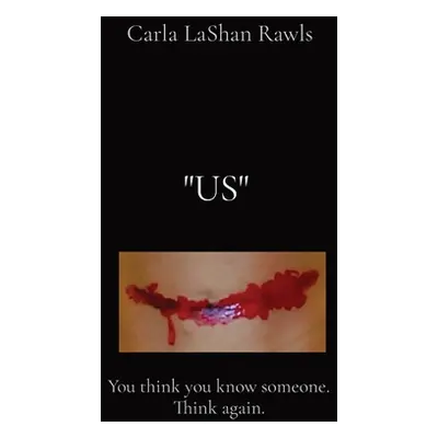 "Us: You think you know someone. Think again." - "" ("Rawls Carla Lashan")