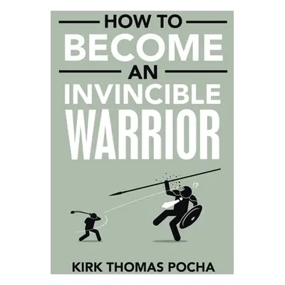 "How to Become an Invincible Warrior" - "" ("Pocha Kirk Thomas")