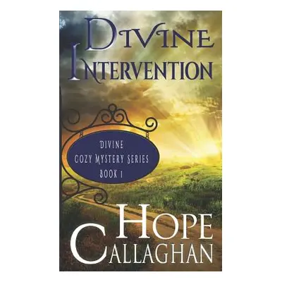 "Divine Intervention: A Divine Cozy Mystery" - "" ("Callaghan Hope")