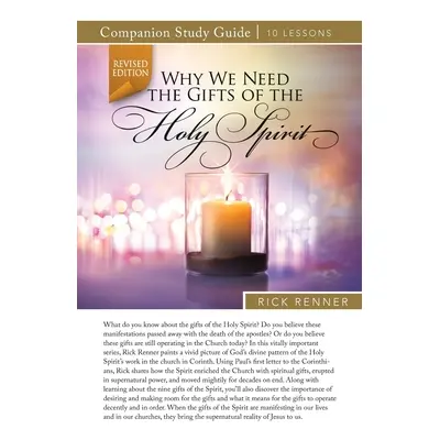 "Why We Need the Gifts of the Holy Spirit Study Guide" - "" ("Renner Rick")