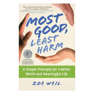 "Most Good, Least Harm: A Simple Principle for a Better World and Meaningful Life" - "" ("Weil Z