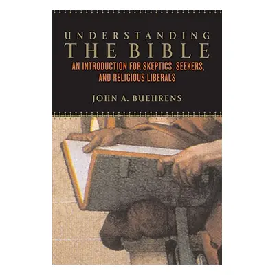 "Understanding the Bible: An Introduction for Skeptics, Seekers, and Religious Liberals" - "" ("