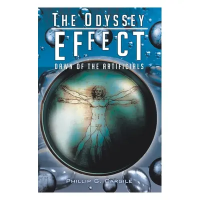 "The Odyssey Effect: Dawn of the Artificials" - "" ("Cargile Phillip G.")