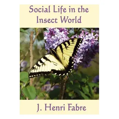 "Social Life in the Insect World" - "" ("Fabre J. Henri")