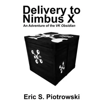 "Delivery to Nimbus X: An Adventure of the VK Obsidian" - "" ("Piotrowski Eric")