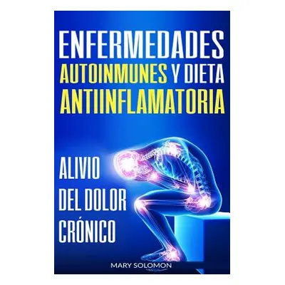 "Enfermedades autoinmunes y dieta antiinflamatoria: Alivio del dolor crnico / Autoimmune Disease