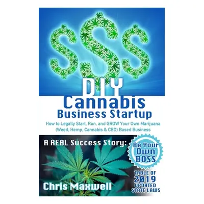 "DIY Cannabis Business Startup: How to Legally Start, Run, and GROW Your Own Marijuana