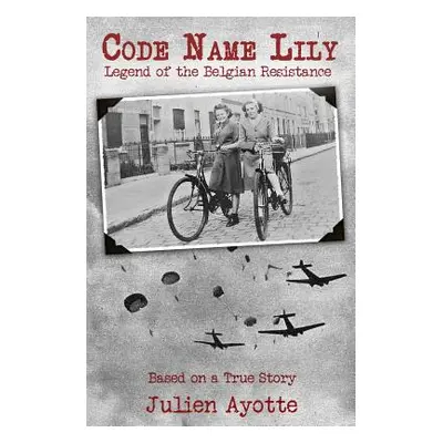 "Code Name Lily" - "" ("Ayotte Julien")