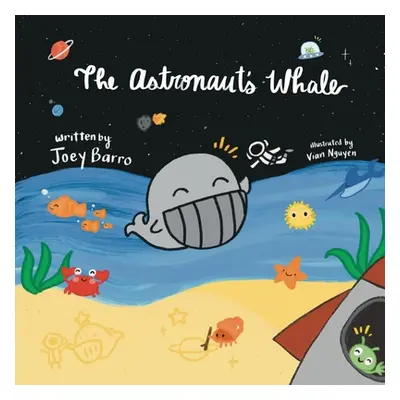 "The Astronaut's Whale: (Mom's Choice Award Winner)" - "" ("Barro Joey")