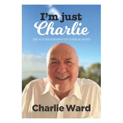 "I'm Just Charlie: The Autobiography of Charlie Ward" - "" ("Ward Charlie")