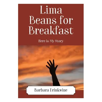 "Lima Beans for Breakfast: Here is My Story" - "" ("Drinkwine Barbara")