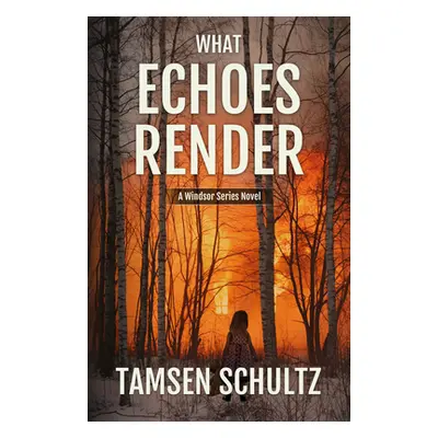 "What Echoes Render: Windsor Series, Book 3" - "" ("Schultz Tamsen")