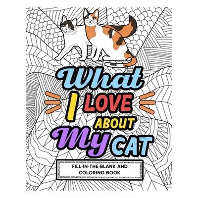 "What I Love About My Cat Fill-In-The-Blank and Coloring Book" - "" ("Paperland")