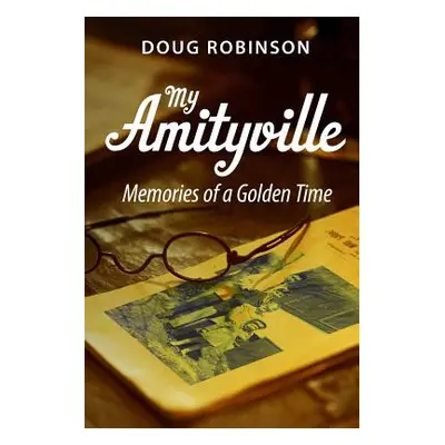 "My Amityville: Memories of a Golden Time" - "" ("Robinson Doug")