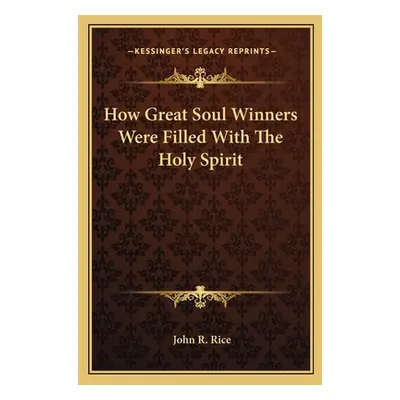 "How Great Soul Winners Were Filled with the Holy Spirit" - "" ("Rice John R.")