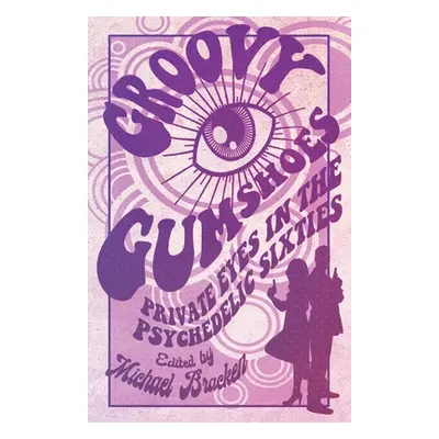 "Groovy Gumshoes: Private Eyes in the Psychedelic Sixties" - "" ("Bracken Michael")