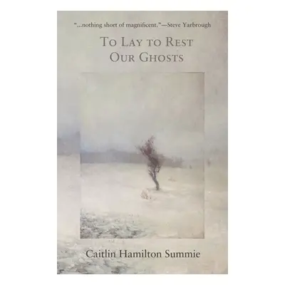 "To Lay To Rest Our Ghosts: Stories" - "" ("Summie Caitlin Hamilton")