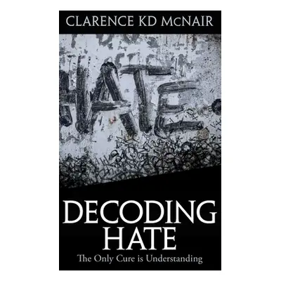 "Decoding Hate" - "" ("McNair Clarence")