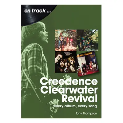 "Creedence Clearwater Revival: Every Album Every Song" - "" ("Thompson Tony")