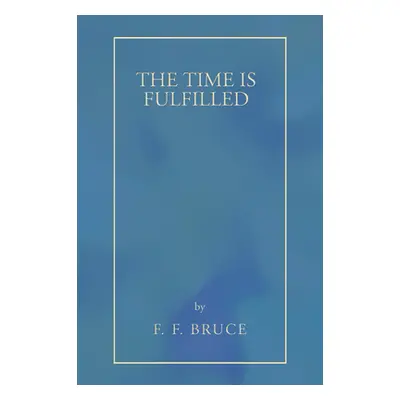 "The Time Is Fulfilled" - "" ("Bruce F. F.")