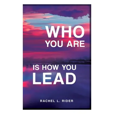 "Who You Are is How You Lead" - "" ("Rider Rachel L.")