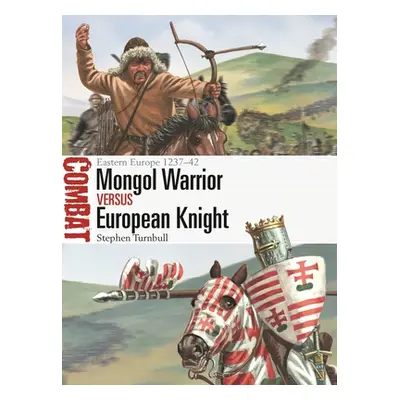 "Mongol Warrior Vs European Knight: Eastern Europe 1237-42" - "" ("Turnbull Stephen")