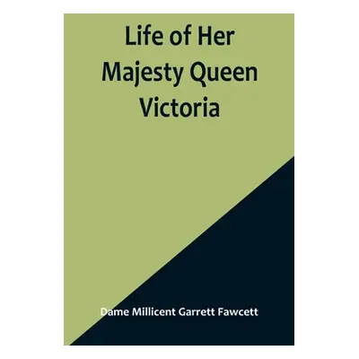 "Life of Her Majesty Queen Victoria" - "" ("Millicent Garrett Fawcett Dame")