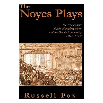 "The Noyes Plays: The True History of John Humphrey Noyes and the Oneida Community - Parts 1 & 2