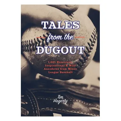 "Tales from the Dugout: 1,001 Humorous, Inspirational and Wild Anecdotes from Minor League Baseb