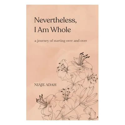 "Nevertheless, I am whole" - "" ("Adah Niaje")