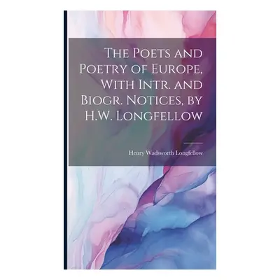 "The Poets and Poetry of Europe, With Intr. and Biogr. Notices, by H.W. Longfellow" - "" ("Longf