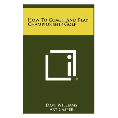 "How to Coach and Play Championship Golf" - "" ("Williams Dave")