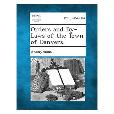 "Orders and By-Laws of the Town of Danvers." - "" ("Anonymous")