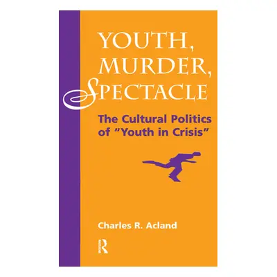 "Youth, Murder, Spectacle: The Cultural Politics Of "Youth In Crisis"" - "" ("Acland Charles R."