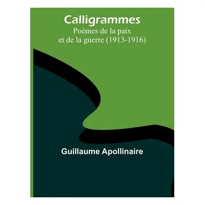 "Calligrammes: Pomes de la paix et de la guerre (1913-1916)" - "" ("Apollinaire Guillaume")