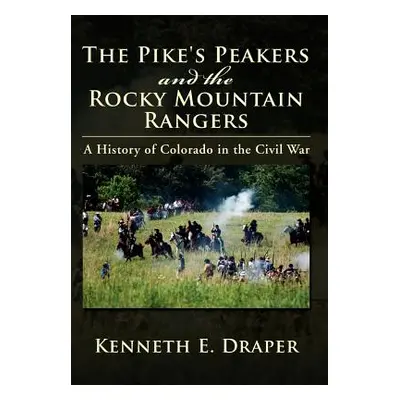 "The Pike's Peakers and the Rocky Mountain Rangers: A History of Colorado in the Civil War" - ""