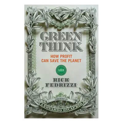 "Greenthink: How Profit Can Save the Planet" - "" ("Fedrizzi Rick")