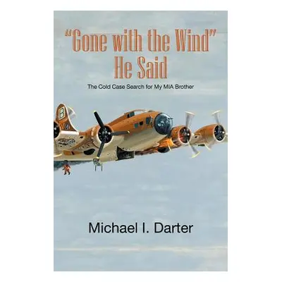 "Gone with the Wind, He Said: The Cold Case Search for My Missing-In-Action Airman Brother" - ""