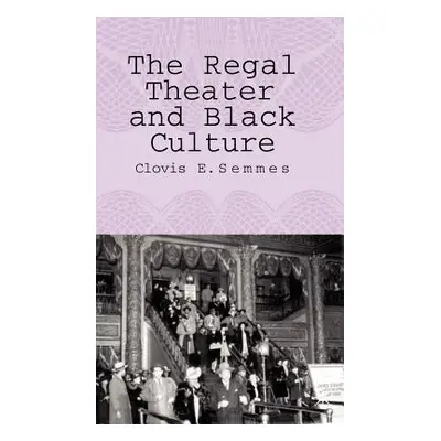 "The Regal Theater and Black Culture" - "" ("Semmes C.")