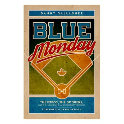 "Blue Monday: The Expos, the Dodgers, and the Home Run That Changed Everything" - "" ("Gallagher