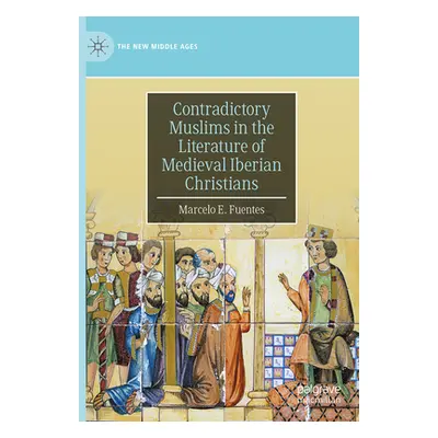 "Contradictory Muslims in the Literature of Medieval Iberian Christians" - "" ("Fuentes Marcelo 