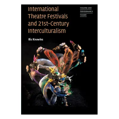 "International Theatre Festivals and 21st-Century Interculturalism" - "" ("Knowles Ric")